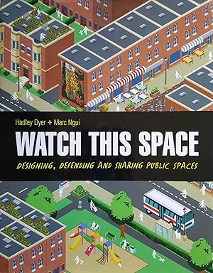Watch This Space: Designing, Defending and Sharing Public Spaces