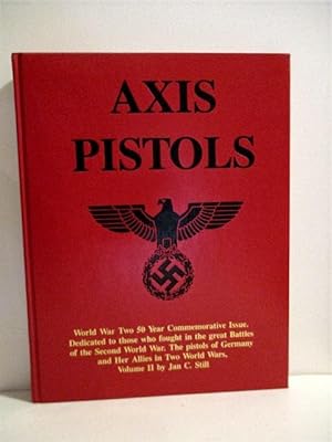 Axis Pistols. Vol II. World War II Commemorative Issue.: Pistols of Germany & Her Allies in Two W...