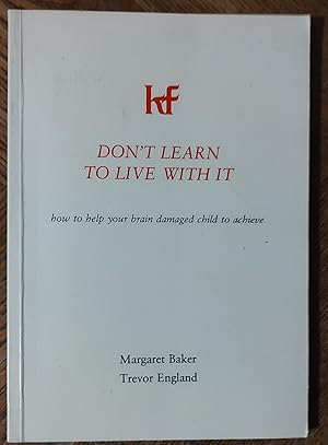 Image du vendeur pour Don't Learn To Live With It how to help your brain damaged child to achieve mis en vente par Shore Books