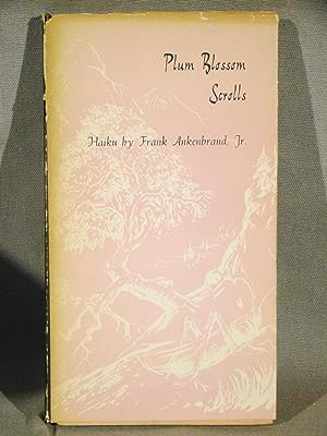 Seller image for Plum Blossom Scrolls. Haiku. Limited edition of 500 copies signed by the autAnkenbrand, Frank Jr. Illustrated by Alex W. Lee. Introduction by Countess Ethelyn d Esternaux.hor. for sale by J & J House Booksellers, ABAA