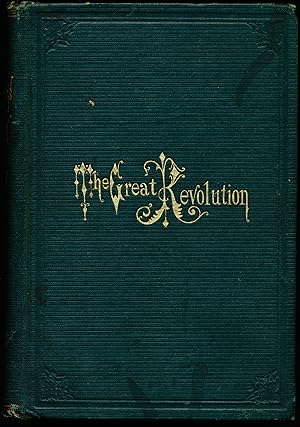 THE GREAT REVOLUTION. A History of the Rise and Progress of the People's Party In the City of Chi...