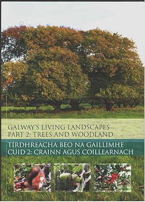 Immagine del venditore per Galway's Living Landscapes, Part 2: Trees and Woodland / Trdhreacha Beo na Gaillimhe, Cuid 2: Crainn Agus Coillearnach venduto da Aardvark Book Depot