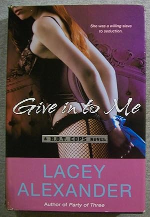 Seller image for Give in to Me: A H.O.T. Cops Novel for sale by Book Nook
