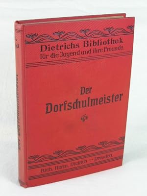 Dietrichs Bibliothek für die reifere Jugend und deren Freunde. 6. Band: Der Dorfschulmeister.