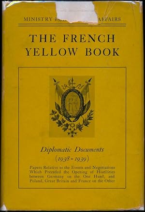 The French Yellow Book: Diplomatic Documents (1938-1939) -- Papers relative to the events and neg...