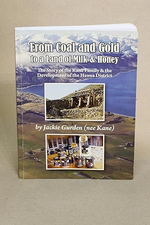Seller image for From Coal and Gold to a Land of Milk and Honey: The Story of the Kane Family and the Development of the Hawea Distinct for sale by George Longden