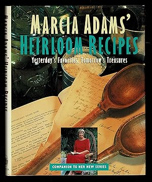 Marcia Adams' Heirloom Recipes: Yesterday's Favorites Tomorrow's Treasures