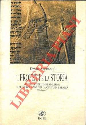 Seller image for I Profeti e la Storia. Il tema dell'imperialismo nello sviluppo della cultura ebraica. 750-500 a.C. for sale by Libreria Piani