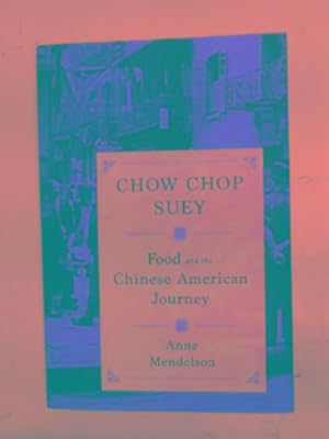 Image du vendeur pour Chow Chop Suey: food and the Chinese American journey (Arts & Traditions of the Table: Perspectives on Culinary History) (Arts and Traditions of the Table: Perspectives on Culinary History) mis en vente par Cotswold Internet Books