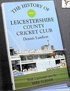 Imagen del vendedor de The History of Leicestershire County Cricket Club: With a Personal View by Mike Turner a la venta por BookLovers of Bath