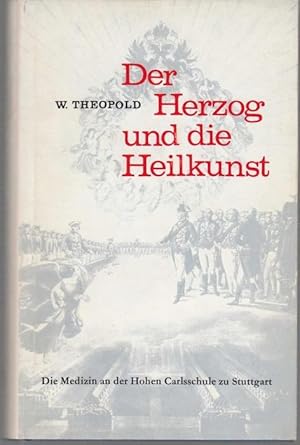 Immagine del venditore per Der Herzog und die Heilkunst. Die Medizin an der Hohen Carlsschule zuStuttgart. Unter Mitarbeit von Robert Uhland venduto da Graphem. Kunst- und Buchantiquariat