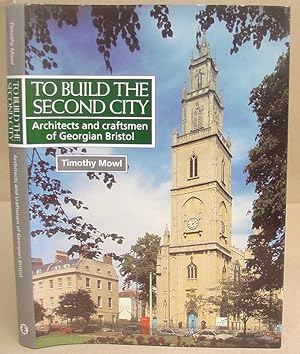 Imagen del vendedor de To Build The Second City - Architects And Craftsmen Of Georgian Bristol a la venta por Eastleach Books