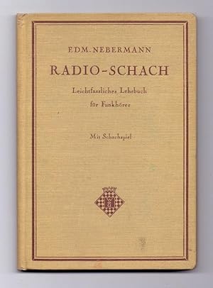 Radio-Schach. Leichtfaßliches Lehrbuch für Funkhörer. Von Edm. Nebermann, Schachfunkleiter. Mit S...