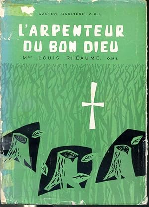 Seller image for L'arpenteur du Bon Dieu - Mgr Louis Rhaume, O.M.I. (1873-1955) vque de Timmins for sale by Librairie Le Nord