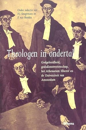 Theologen in ondertal. Godgeleerdheid, godsdienstwetenschap, het Athenaeum Illustre en de Univers...