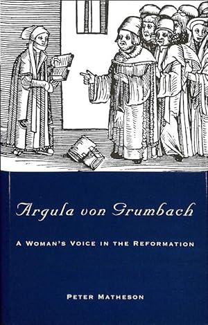 Argula von Grumbach. A Woman's Voice in the Reformation.