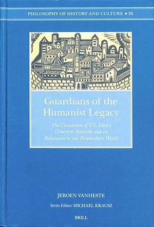 Image du vendeur pour Guardians of the Humanist Legacy. The Classicism of T.S. Eliot's Criterion Network and its Relevance to our Postmodern World (diss.) (Philosophy of History and Culture 26). mis en vente par Den Hertog BV