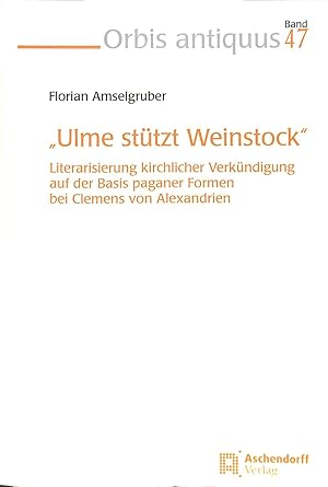 'Ulme stützt Weinstock'. Literarisierung kirchlicher Verkündigung auf der Basis paganer Formen be...