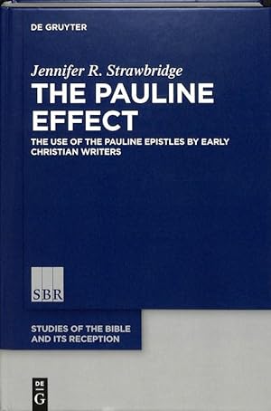 The Pauline Effect. The Use of the Pauline Epistles by Early Christian Writers (Studies of the Bi...