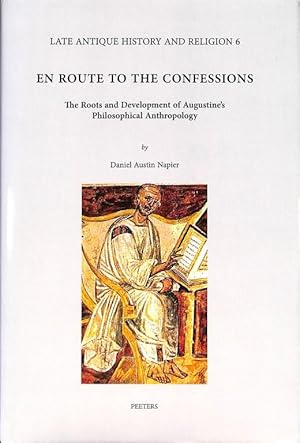 En Route to the Confessions. The Roots and Development of Augustine's Philosophical Anthropology ...