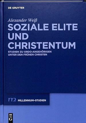 Soziale Elite und Christentum. Studien zu ordo-Angehörigen unter den frühen Christen (Millennium-...