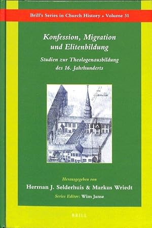 Konfession, Migration und Elitenbildung. Studien zur Theologenausbildung des 16. Jahrhunderts (Br...