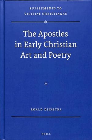 The Apostles in Early Christian Art and Poetry (Supplements to Vigiliae Christianae 134).