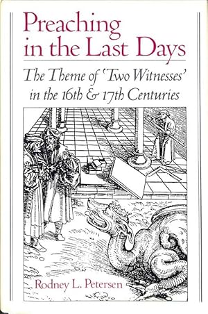 Preaching in the Last Days. The Theme of 'Two Witnesses' in the Sixteenth and Seventeenth Centuries.