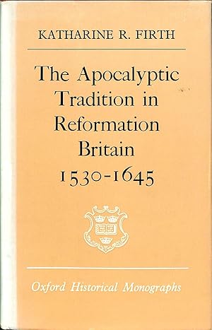The Apocalyptic Tradition in Reformation Britain 1530-1645 (Oxford Historical Monographs).