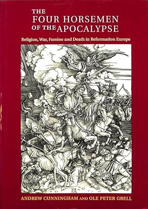 The Four Horsemen of the Apocalypse. Religion, War, Famine and Death in Reformation Europe.