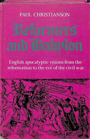 Reformers and Babylon. English Apocalyptic Visions from the Reformation to the Eve of the Civil War.