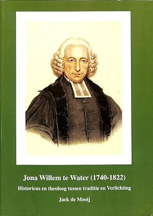 Jona Willem te Water (1740-1822). Historicus en theoloog tussen traditie en Verlichting (diss.).