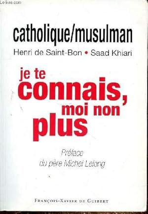 Imagen del vendedor de CATHOLIQUE/MUSULMAN - JE TE CONNAIS, MOI NON PLUS a la venta por Le-Livre