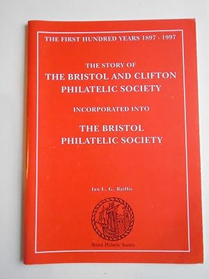 THE STORY OF THE BRISTOL AND CLIFTON PHILATELIC SOCIETY Incorporated Into THE BRISTOL PHILATELIC ...