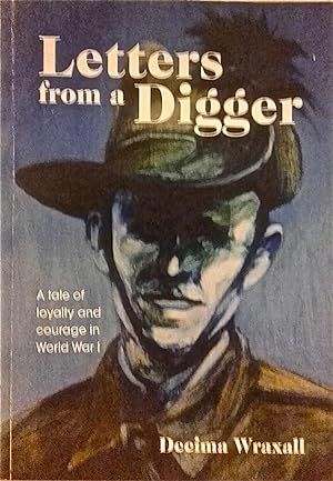 Letters from a Digger: A Tale of Loyalty and Courage in World War 1.