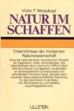 Natur im Schaffen : Erkenntnisse d. modernen Naturwiss. Victor F. Weisskopf. Autoris. Übers. ins ...