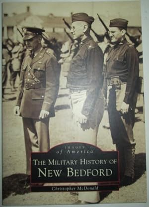 Seller image for The Military History of New Bedford. Images of America Series for sale by Mare Booksellers ABAA, IOBA