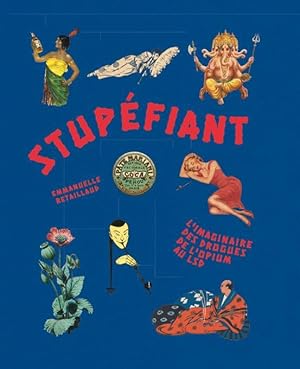 Bild des Verkufers fr stupfiant ; l'imaginaire des drogues de l'opium au LSD zum Verkauf von Chapitre.com : livres et presse ancienne