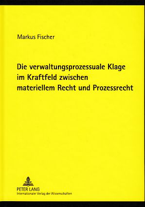 Bild des Verkufers fr Die verwaltungsprozessuale Klage im Kraftfeld zwischen materiellem Recht und Prozessrecht. zum Verkauf von Fundus-Online GbR Borkert Schwarz Zerfa