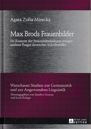 Bild des Verkufers fr Max Brods Frauenbilder : im Kontext der Feminittsdiskurse einiger anderer Prager deutscher Schriftsteller. Warschauer Studien zur Germanistik und zur angewandten Linguistik ; Bd. 19. zum Verkauf von Fundus-Online GbR Borkert Schwarz Zerfa