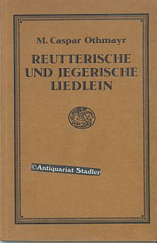 Reutterische und Jegerische Liedlein mit vier stimmen componirt. Allen so der Edlen Musica verwan...