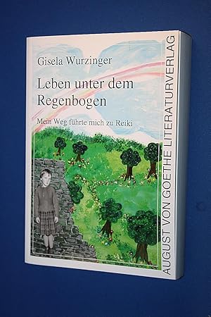 Leben unter dem Regenbogen : mein Weg führte mich zu Reiki