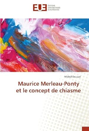 Seller image for Maurice Merleau-Ponty et le concept de chiasme for sale by BuchWeltWeit Ludwig Meier e.K.