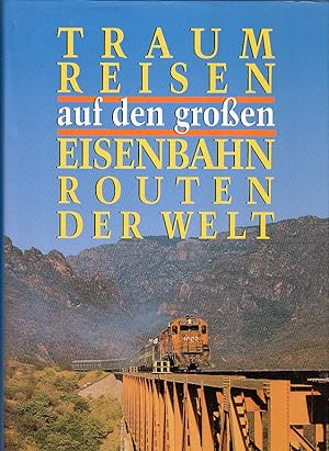 Bild des Verkufers fr Traumreisen auf den groen Eisenbahnrouten der Welt zum Verkauf von AMAHOFF- Bookstores