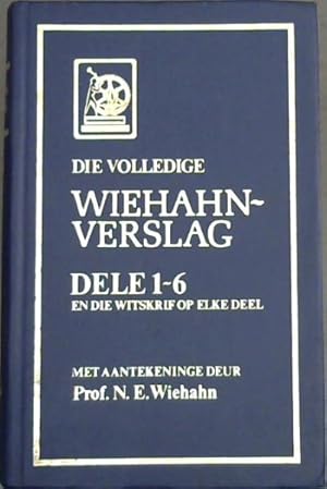 Seller image for Die Volledige Wiehahn-Verslag : Dele 1-6 en die witskrif op elke deel - met aantekeninge deur Prof N E Wiehahn for sale by Chapter 1