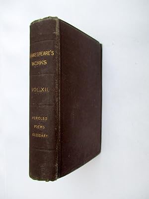 Imagen del vendedor de The Works of William Shakespeare. Edited from the Best Texts. With a Glossary. In Twelve Volumes. Vol XII. Pericles, Poems, Glossary. a la venta por Tony Hutchinson