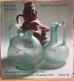 Romische Kleinkunst: Sammlung Karl Loffler, Band 3 .