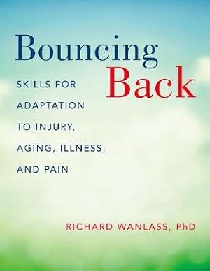 Seller image for Bouncing Back: Skills for Adaptation to Injury, Aging, Illness, and Pain (Paperback or Softback) for sale by BargainBookStores