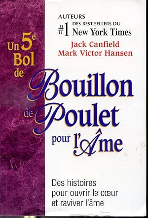 Image du vendeur pour Un 5e bol de bouillon de poulet pour l'me - Des histoires pour ouvrir le coeur et raviver l'me mis en vente par Librairie Le Nord