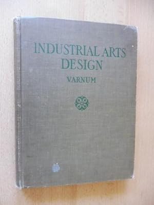 VARNUM INDUSTRIAL ARTS DESIGN. A TEXTBOOK OF PRACTICAL METHODS FOR STUDENTS, TEACHERS, AND CRAFTS...